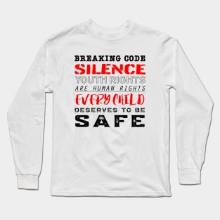 Every Child Deserves to Be Safe - #breakingcodesilence Long Sleeve T-Shirt